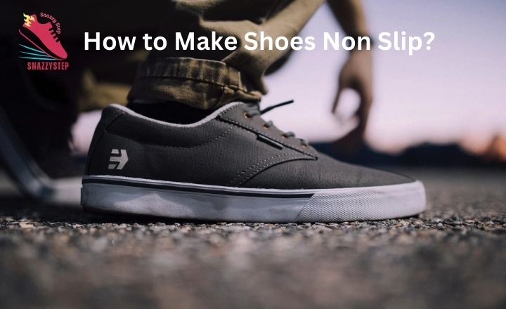 How to Make Shoes Non Slip? (Everything You Should Know)