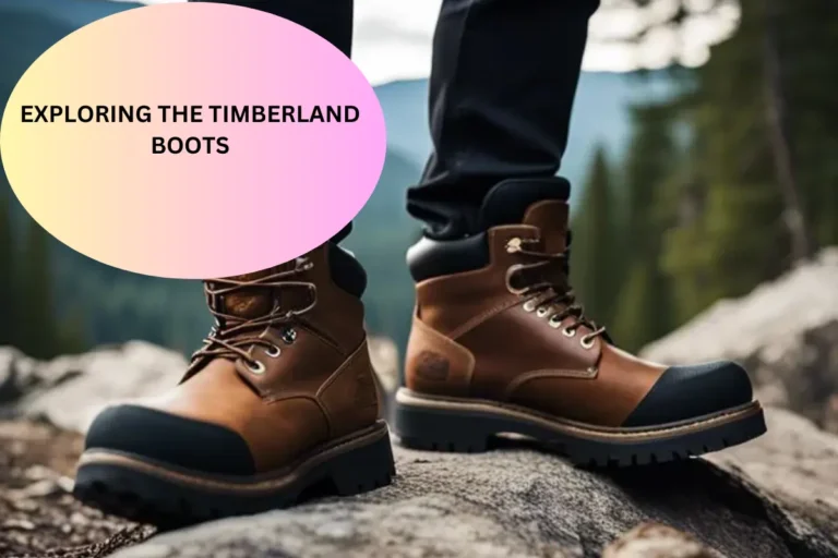 EXPLORING THE TIMBERLAND BOOTS
