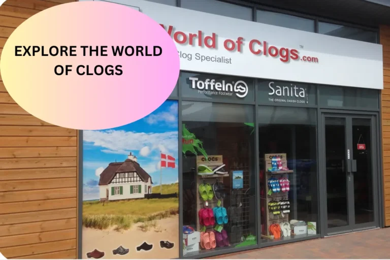 Complete Guide to Explore the World of Clogs